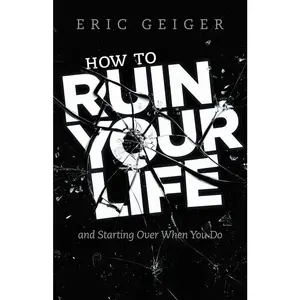 USED Book - How to Ruin Your Life: And Starting Over When You Do by Geiger, Eric (Paperback) - english