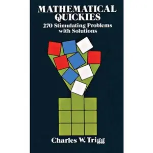 USED-Mathematical Quickies: 270 Stimulating Problems with Solutions by Trigg, Charles W. (Paperback)