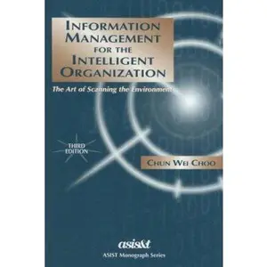 USED-Information Management For The Intelligent Organization: The Art Of Scanning The Environment (ASIS Monograph Series) by Chun Wei Choo (Hardcover)
