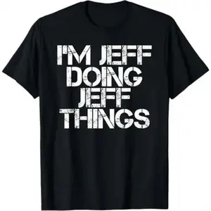 Men/Women T Shirt I'M JEFF DOING JEFF THINGS Shirt Funny Christmas Gift Idea T-Shirt