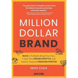 USED-Million Dollar Brand: Build a Profitable Brand You Own, Create Your Dream Lifestyle, and Achieve Financial Freedom Forever by Matt Clark (Paperback)