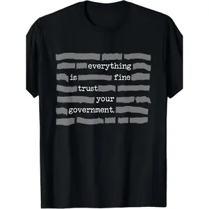 NEW LIMITED Everything Is Fine Trust Your Government Conspiracy Theory T-Shirt - Retro Unisex Tee with 220gsm Pure Cotton, Sarcastic Government Propaganda Design, Casual Round Neck Top for Men & Women