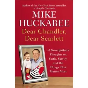 USED-Dear Chandler, Dear Scarlett: A Grandfather's Thoughts on Faith, Family, and the Things That Matter Most by Mike Huckabee (Hardcover)