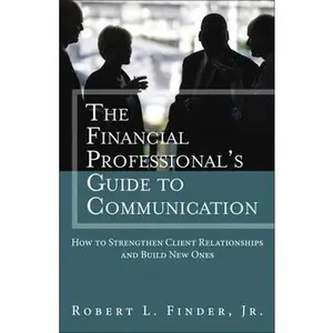 USED-The Financial Professional's Guide to Communication: How to Strengthen Client Relationships and Build New Ones by Finder, Robert (Paperback)