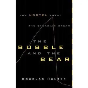 USED-The Bubble and the Bear: How Nortel Burst the Canadian Dream by douglas-hunter (Hardcover)