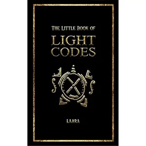 The Little Book of Light Codes: Softcover Paperback for Inner Transformation, Light Language Awakening, Sacred Geometry, Mindfulness, Energy Work, Spiritual Growth (Psychology & Relationships Book)