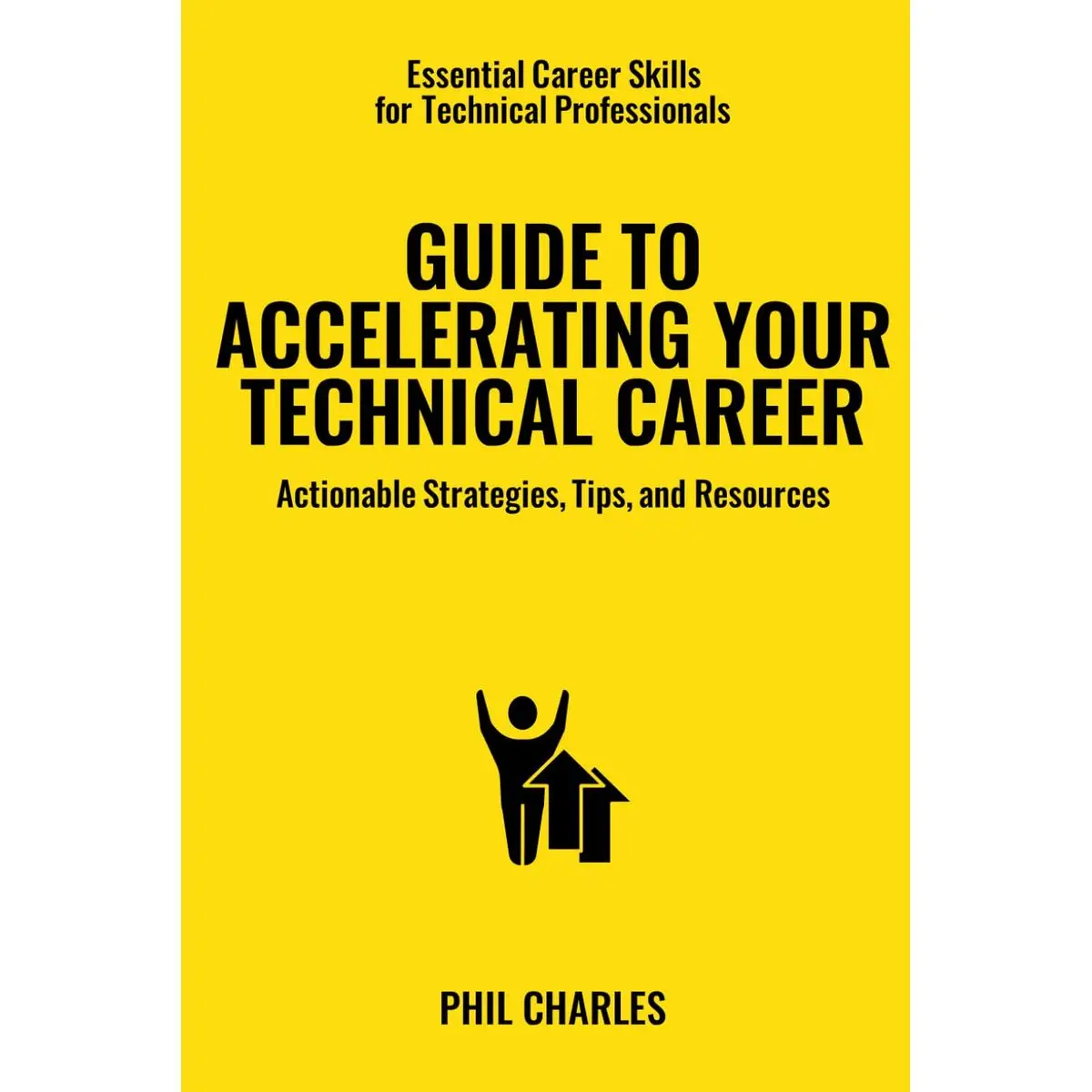 Guide to Accelerating Your Technical Career: Actionable Strategies, Tips, and Resources (Essential Career Skills for Technical Professionals) Paperback – December 10, 2023