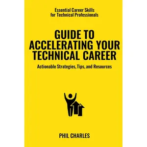 Guide to Accelerating Your Technical Career: Actionable Strategies, Tips, and Resources (Essential Career Skills for Technical Professionals) Paperback – December 10, 2023