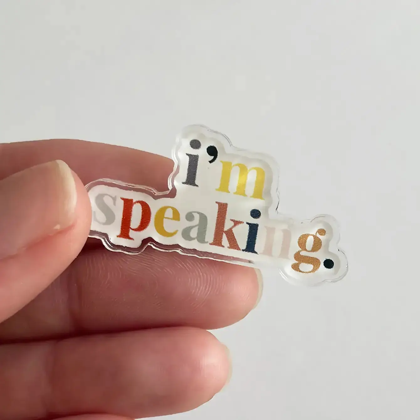 I'm Speaking Acrylic Pin - Simple Design with Colorful Letters - Ideal for Personal Expression