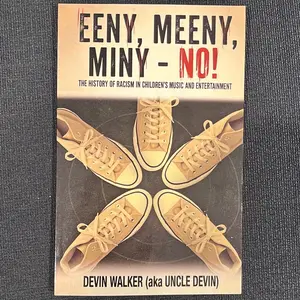 Eeny, Meeny, Miny - No! The History of Racism in Children's Music and Entertainment