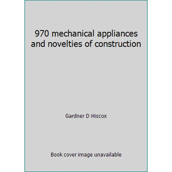 USED-970 mechanical appliances and novelties of construction by Gardner D Hiscox (Paperback)
