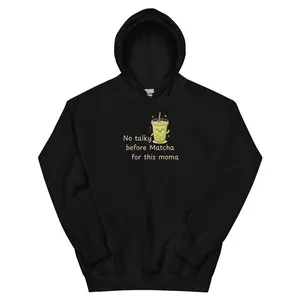 No Talky Before Matcha for This Momma Sweatshirt – Funny Cute Tea Hoodie