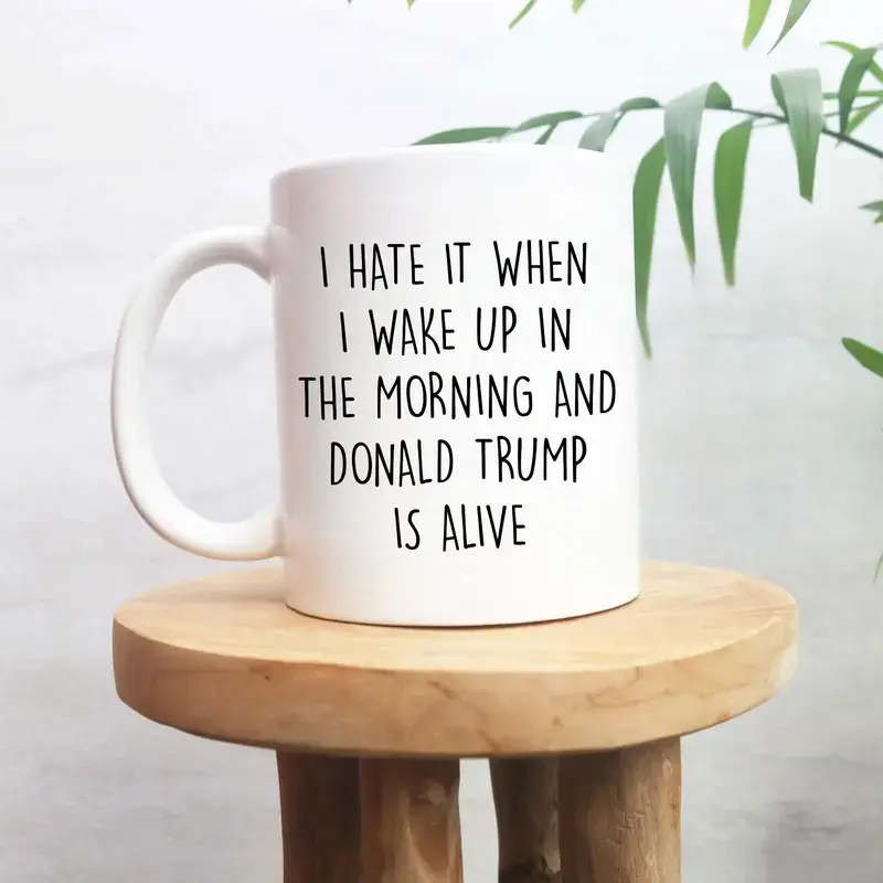 I Hate It When I Wake Up In Morning Mug, Democrat Mug, Anti FDT Gag Gifts, Funny Liberal Merch, Anti Republican Cup, Best Gift Idea for Coffee Lovers