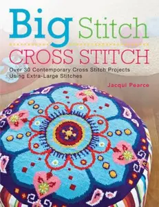 USED-Big Stitch Cross Stitch: Over 30 Contemporary Cross Stitch Projects Using Extra-Large Stitches by Jacqui Pearce (Paperback)