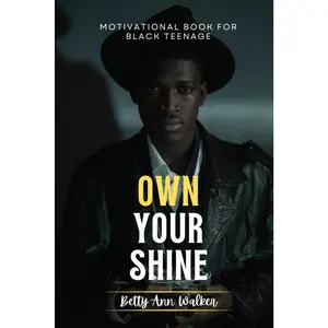 Own Your Shine: Motivational Book For Black Teenagers | Seeking Purpose and Power to Build a Bold Future Confidence and Resilience (Black Teens Motivational)