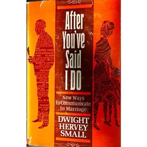 USED Book - After You'Ve Said I Do: New Ways to Communicate in Marriage by Dwight Hervey Small (Hardcover) - english
