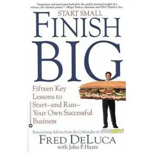 USED-Start Small, Finish Big: Fifteen Key Lessons to Start--and Run--Your Own Successful Business by Fred DeLuca (Paperback)