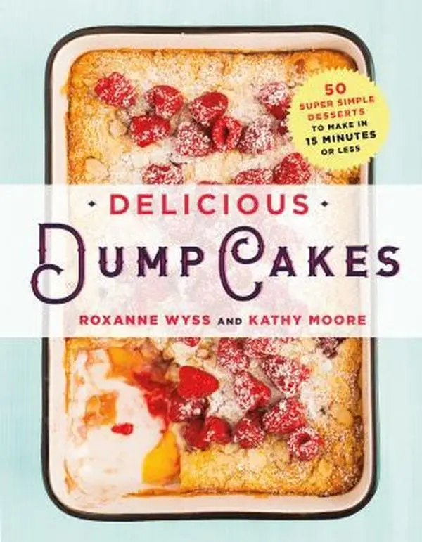 USED-Delicious Dump Cakes: 50 Super Simple Desserts to Make in 15 Minutes or Less by Wyss, Roxanne (Paperback)