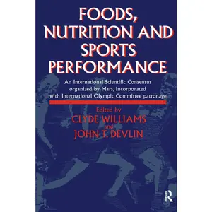 USED-Foods, Nutrition and Sports Performance: An International Scientific Consensus Organized by Mars Incorporated with International Olympic Committee Pat by C. Williams (Paperback)
