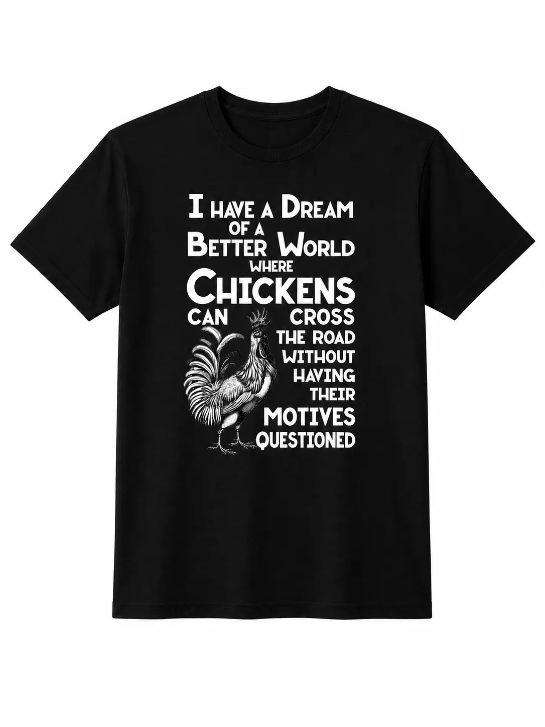 Funny Chicken Quote Shirt, I Have A Dream Better World Tee, Rooster Crossing Road Graphic T-Shirt, Farm Animal Humor Black Short Sleeve Cotton Blend Top