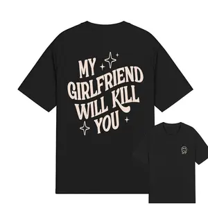 My Girlfriend or boyfriend Will Kill You T-Shirt, Unisex Shirt, Hot Trend, For Men and women, Gift For Him, For BoyFriend and girlfriend