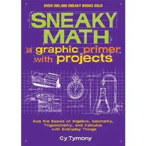USED Book - Sneaky Math: A Graphic Primer with Projects: Ace the Basics of Algebra, Geometry, Trigonometry, and Calculus with Everyday Things Volume 9 by Tymony, Cy (Paperback) - english