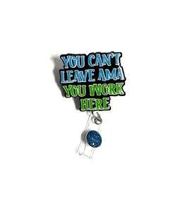 AMA Badge Reel, You Can’t Leave AMA You Work Here, Retractable Swivel Alligator Clip,2”, Nurse, Office, Funny, Medical Humor