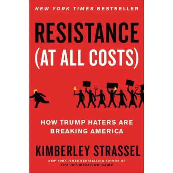 USED-Resistance (at All Costs): How Trump Haters Are Breaking America by Strassel, Kimberley (Hardcover)