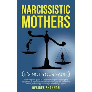 USED-Narcissistic Mothers: The Complete Guide to Understanding and Healing the Daughters of Narcissistic Mothers, Healing Covert Emotional Abuse, by Shannon, Desirée (Paperback)