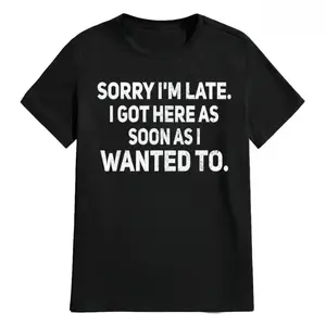 100% Cotton Sarcastic T-Shirt – Sorry I'm Late, I Got Here As Soon As I Wanted To Outfit for going out, comfortable cotton, casual and loose, pure cotton T-shirt, suitable for all seasons, unisex