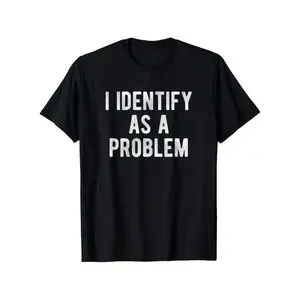 Humorously Expressed Unisex Cotton T Shirt Featuring "I Identify As A Problem" Slogan In Heavyweight 220 GSM Fabric With Slight Elasticity In Multiple Sizes And Classic Round Neck Design