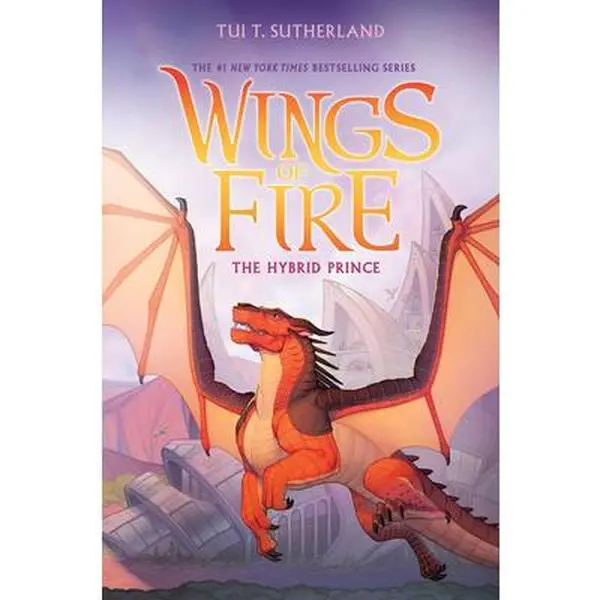 The Hybrid Prince (Wings of Fire, Book 16) -- Tui T. Sutherland, Hardcover
