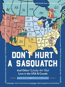 Don't Hurt a Sasquatch: And Other Wacky-but-Real Laws in the USA and Canada