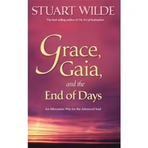 USED-Grace, Gaia, and the End of Days: An Alternative Way for the Advanced Soul by Wilde, Stuart (Paperback)
