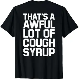 Back Print - Funny That's A Awful Lot Of Cough Syrup T-Shirt Black Tshirt
