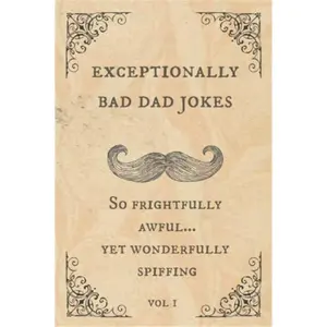 Exceptionally Bad Dad Jokes: So frightfully awful.. yet wonderfully spiffing-Paperback
