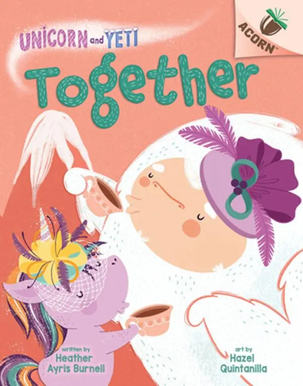 Together: An Acorn Book (Unicorn and Yeti #6) -- Heather Ayris Burnell - Hardcover