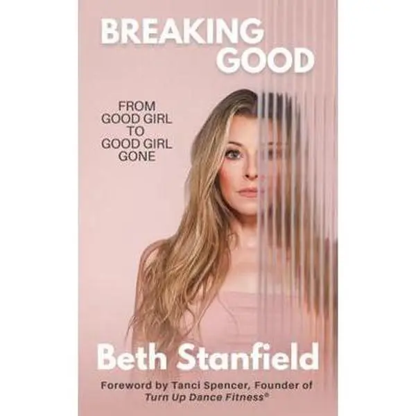 USED-Breaking Good: From Good Girl to Good Girl Gone by Beth Stanfield (Paperback)