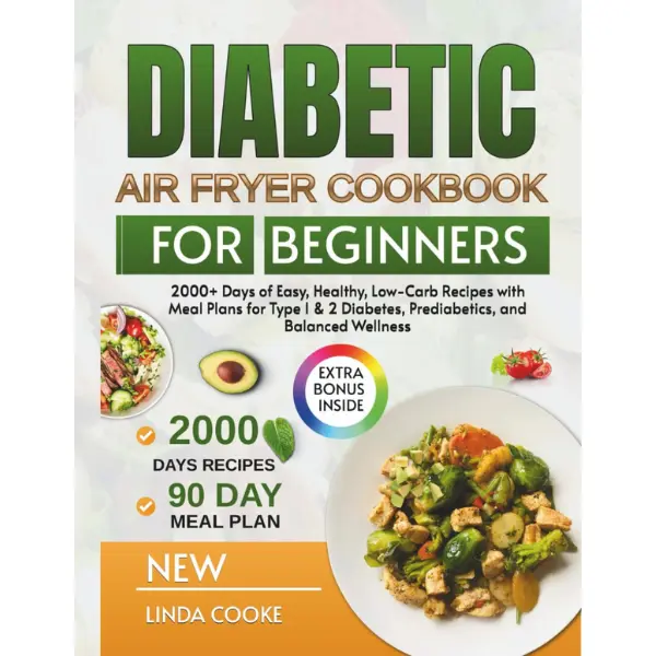 Diabetic Air Fryer Cookbook For Beginners: 2000+ Days of Easy, Healthy, Low-Carb Kitchen Recipes, Print Meal Prep Plans, Berry-Lemon Infused Options, Balanced Wellness Focus for Type 1-2 Diabetes (Adult Paperback Single Book)