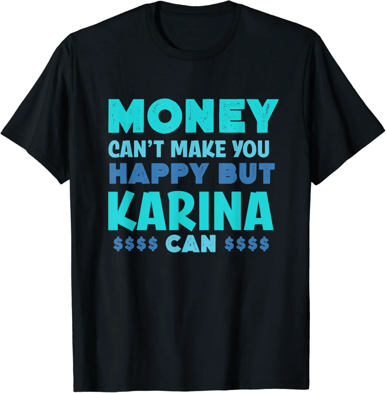 Money Can't Make You Happy Karina Can Funny Name Humor T-Shirt - Clydebell Shop 44B0BFVDKX2H