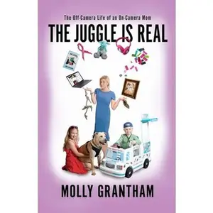 USED-The Juggle Is Real: The Off-Camera Life of an On-Camera Mom by Grantham, Molly (Paperback)