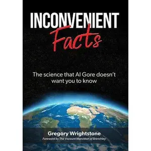 USED-Inconvenient Facts: The Science That Al Gore Doesn't Want You to Know by Wrightstone, Gregory (Paperback)