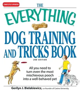 USED-The Everything Dog Training and Tricks Book: All You Need to Turn Even the Most Mischievous Pooch Into a Well-Behaved Pet by Bielakiewicz, Gerilyn J. (Paperback)