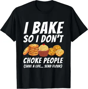 100% Cotton I Bake So I Don't Choke People - Funny Baker Pastry Baking T-Shirt