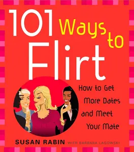 USED-101 Ways to Flirt: How to Get More Dates and Meet Your Mate by Rabin, Susan (Paperback)