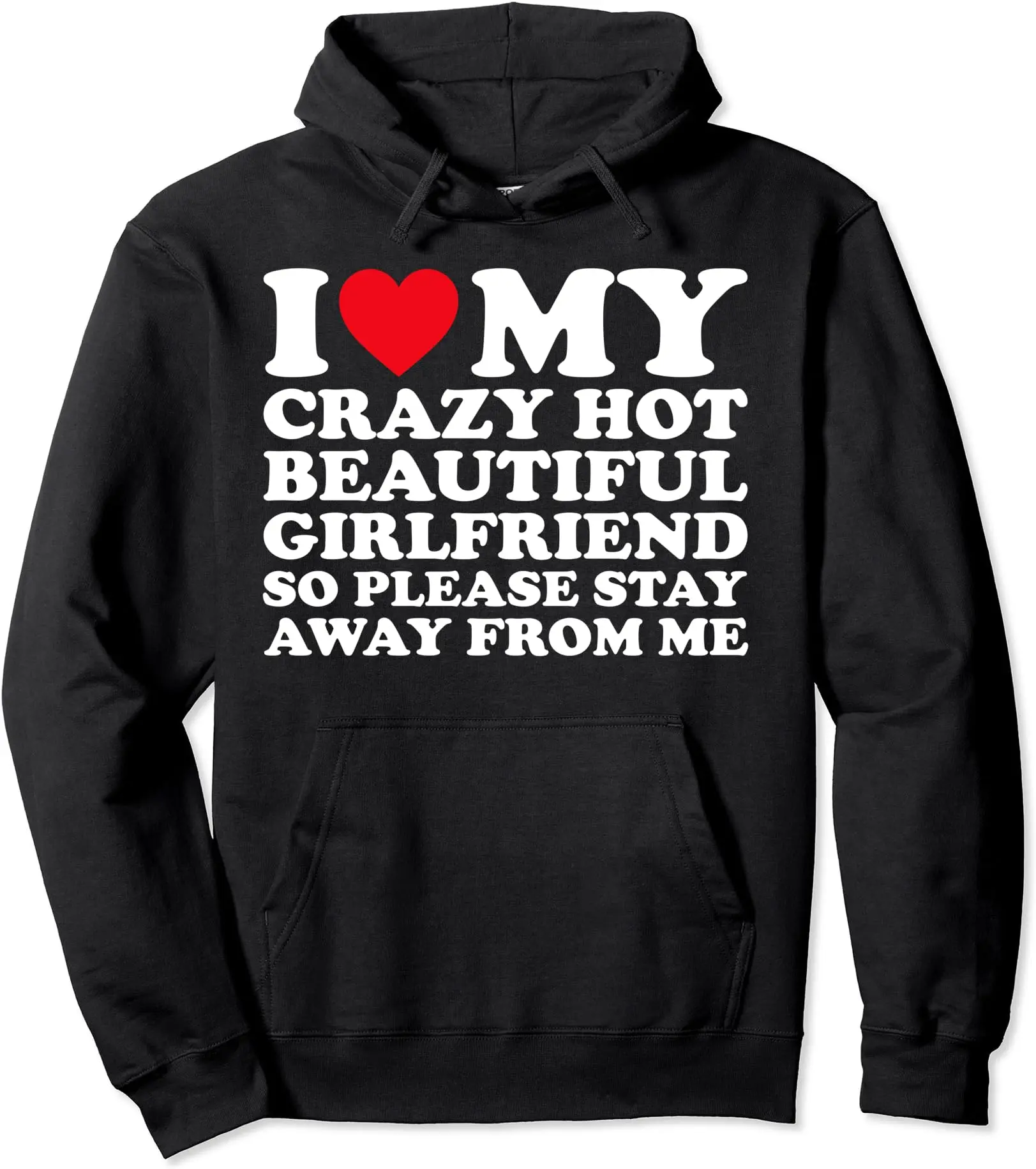I Love My Crazy Hot Beautiful Girlfriend So Please Stay Away Hoodie | Unisex Hooded Sweatshirt