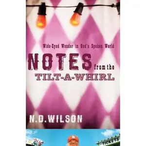 USED-Notes from the Tilt-A-Whirl: Wide-Eyed Wonder in God's Spoken World by Wilson, N. D. (Paperback)