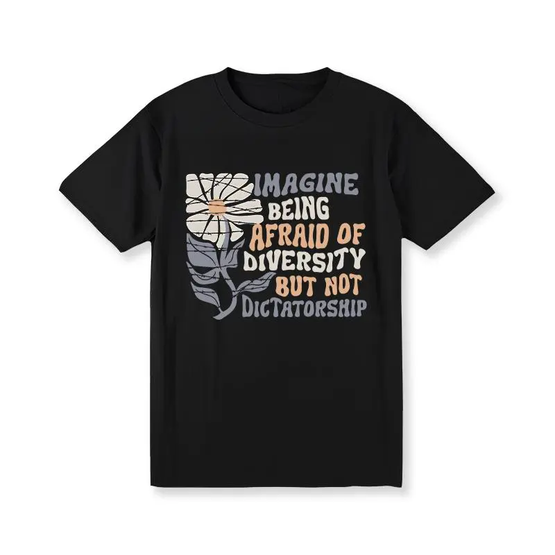Imagine Being Scared Of Diversity But Not Dictatorship  Shirt, Protest T-shirt, Facist Graphic Tee, Democracy Clothing Golf Gift T-Shirt For Men and Women good graphic tees