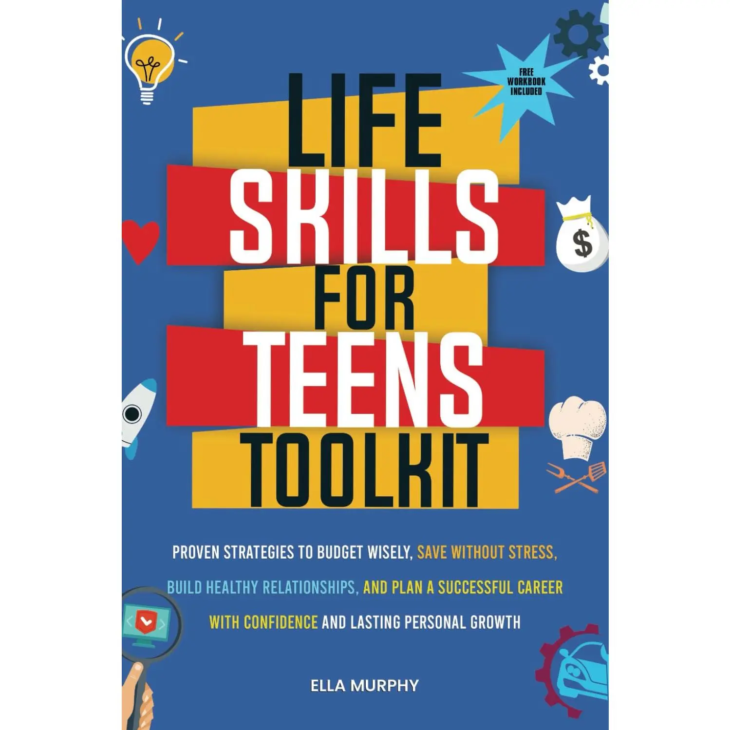 Life Skills for Teens Toolkit: Proven Strategies to Budget Wisely, Save Without Stress, Build Healthy Relationships, and Plan a Successful