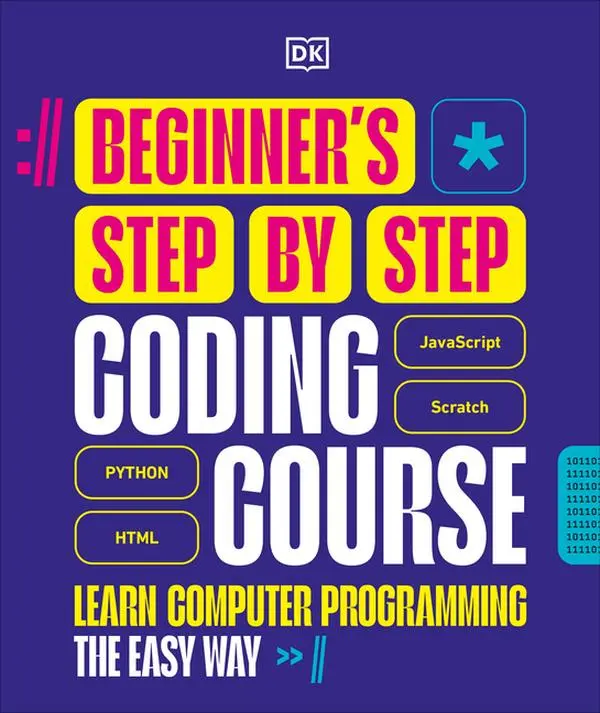 Beginner's Step-By-Step Coding Course: Learn Computer Programming the Easy Way -- DK - Hardcover